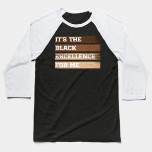 It's The Black Excellence For Me Baseball T-Shirt